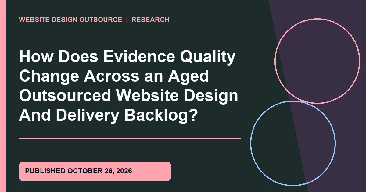 Visual guide for How Does Evidence Quality Change Across an Aged Outsourced Website Design And Delivery Backlog?