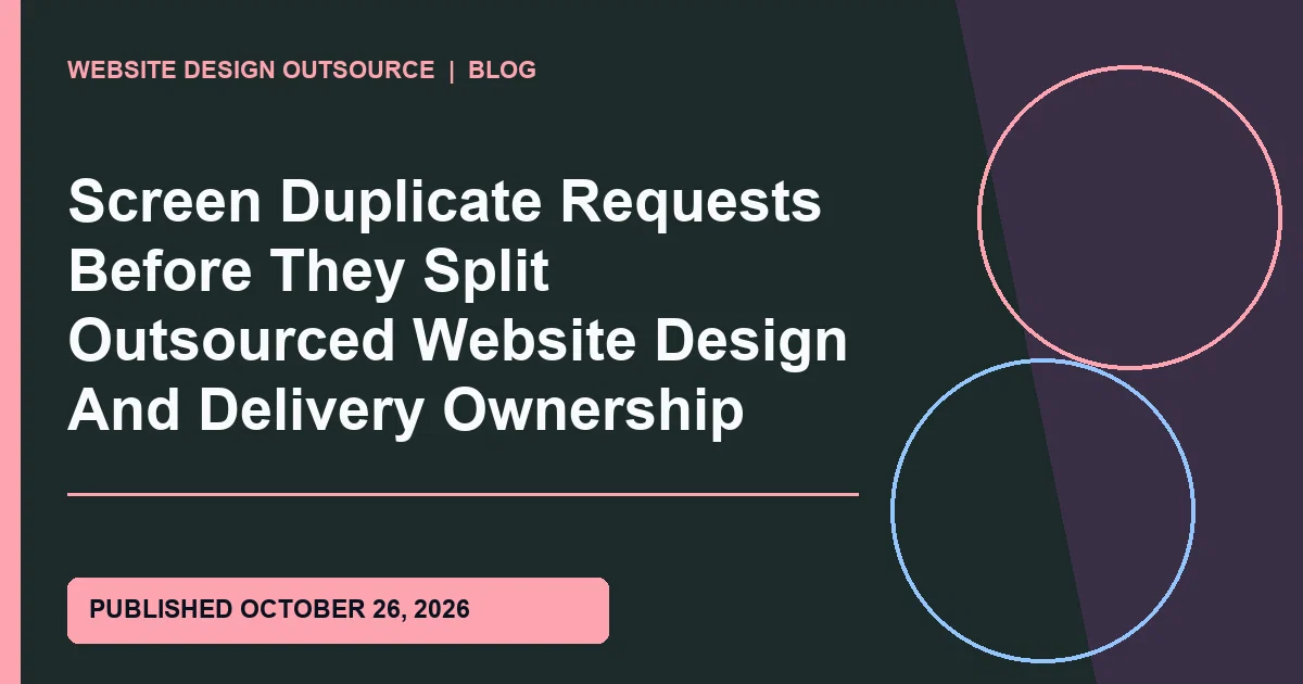 Visual guide for Screen Duplicate Requests Before They Split Outsourced Website Design And Delivery Ownership