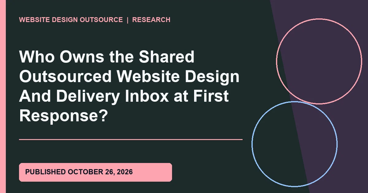 Visual guide for Who Owns the Shared Outsourced Website Design And Delivery Inbox at First Response?