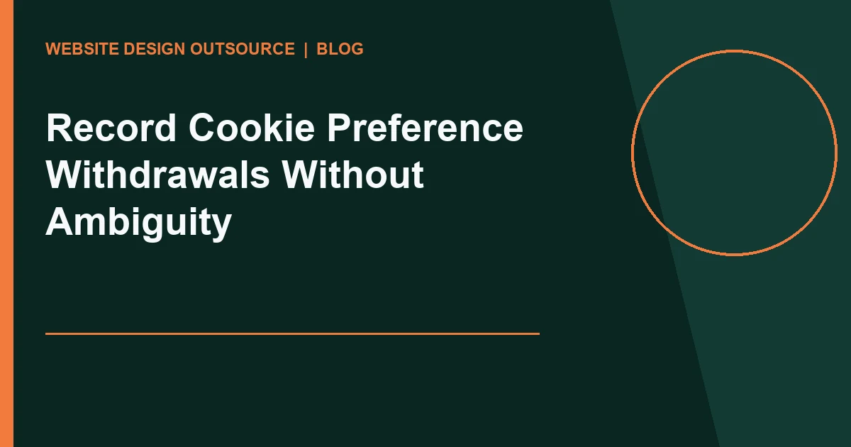 Visual guide for Record Cookie Preference Withdrawals Without Ambiguity